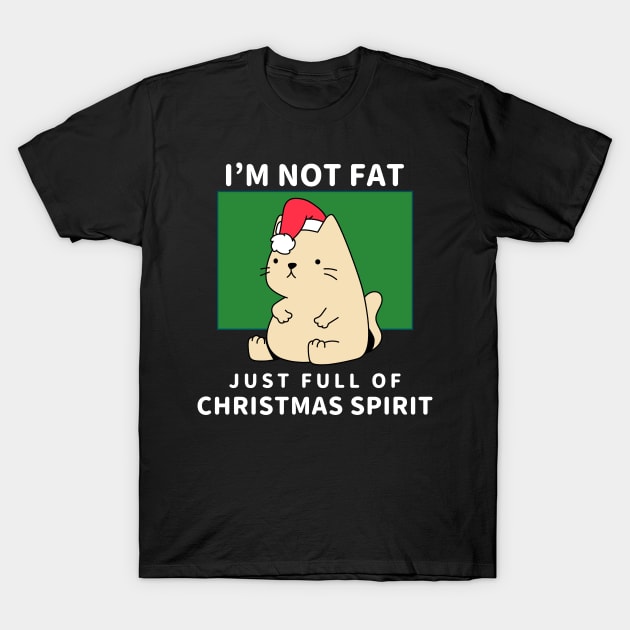 I'm not fat, just full of Christmas spirit T-Shirt by Stick em Up